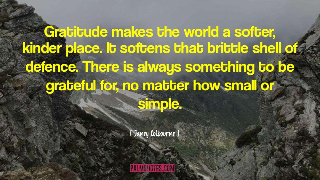 Janey Colbourne Quotes: Gratitude makes the world a