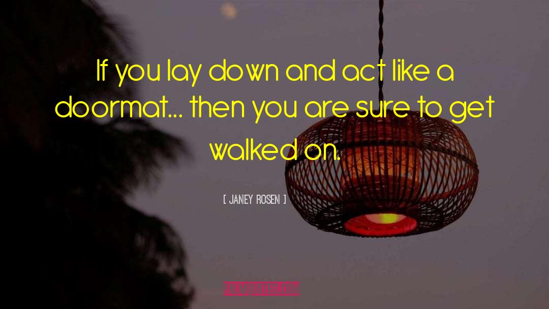 Janey Rosen Quotes: If you lay down and