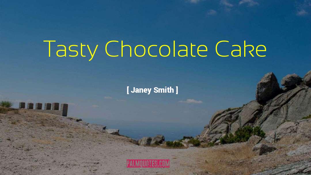 Janey Smith Quotes: Tasty Chocolate Cake