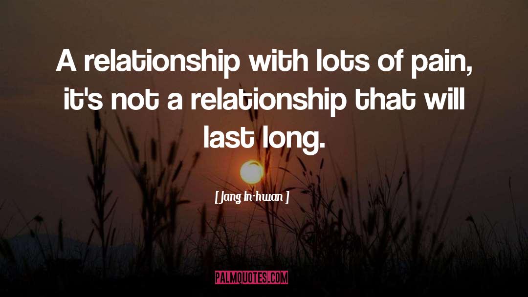 Jang In-hwan Quotes: A relationship with lots of