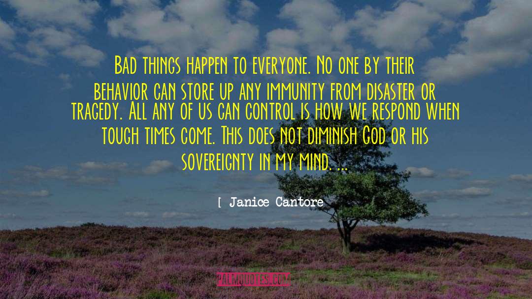 Janice Cantore Quotes: Bad things happen to everyone.