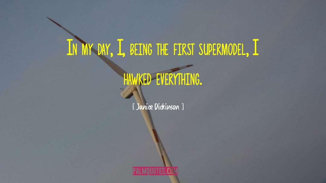 Janice Dickinson Quotes: In my day, I, being