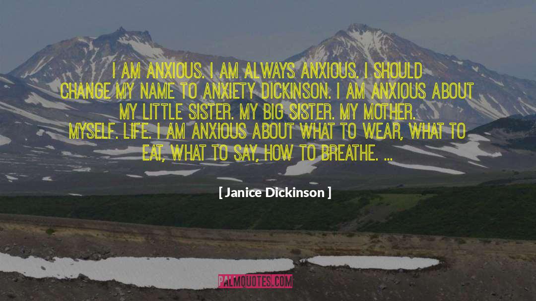 Janice Dickinson Quotes: I am anxious. I am