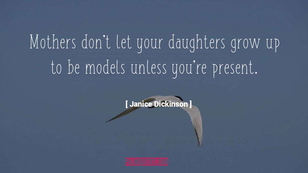 Janice Dickinson Quotes: Mothers don't let your daughters