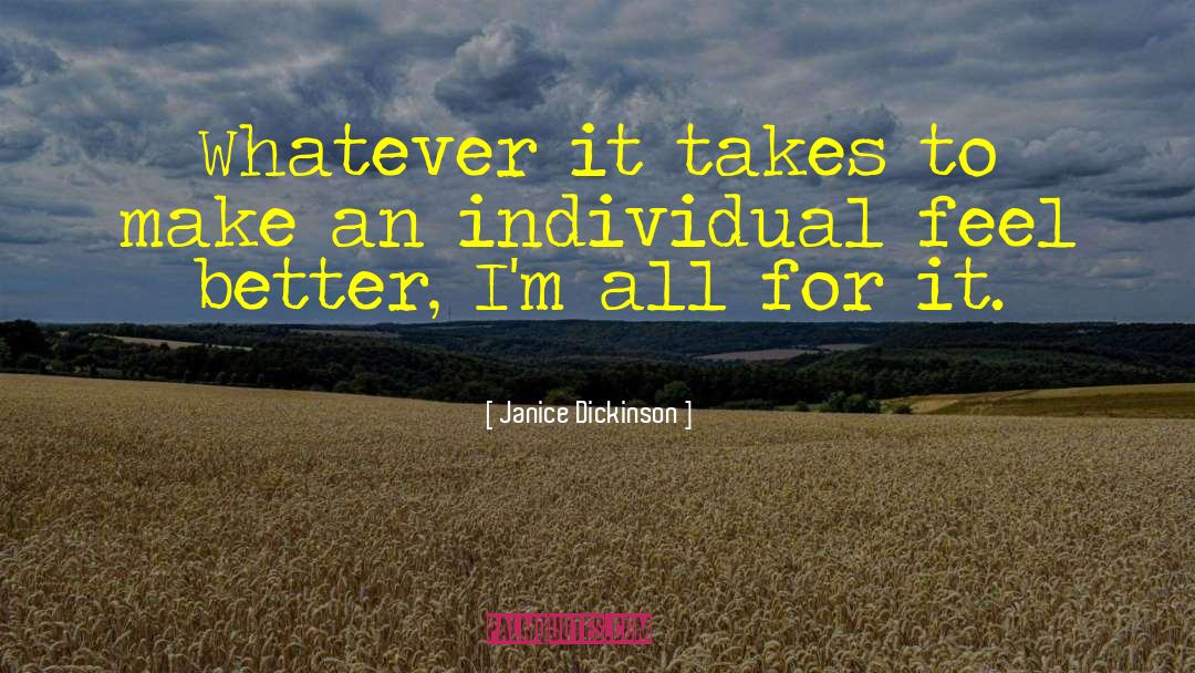 Janice Dickinson Quotes: Whatever it takes to make