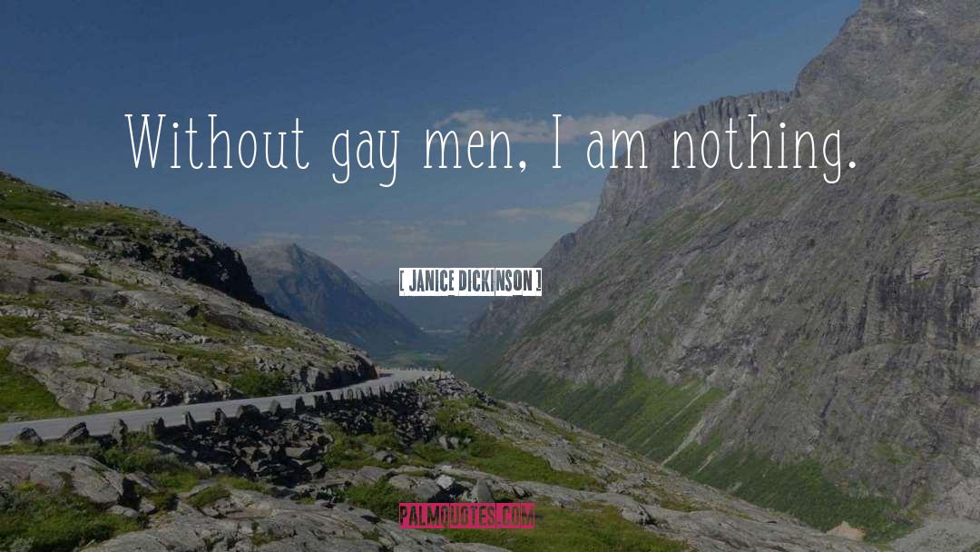 Janice Dickinson Quotes: Without gay men, I am