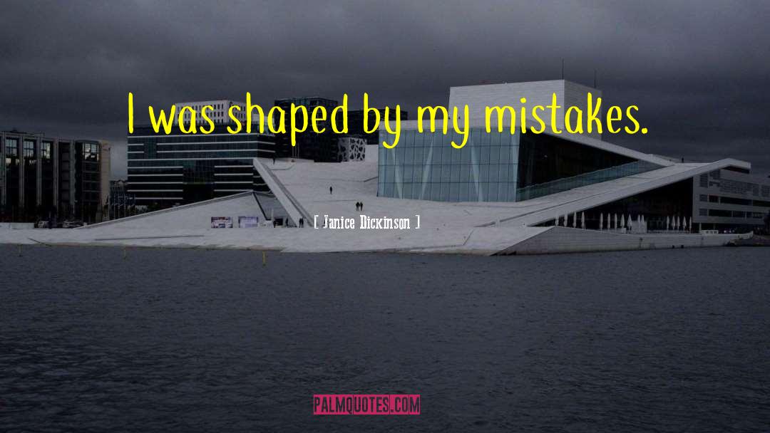 Janice Dickinson Quotes: I was shaped by my