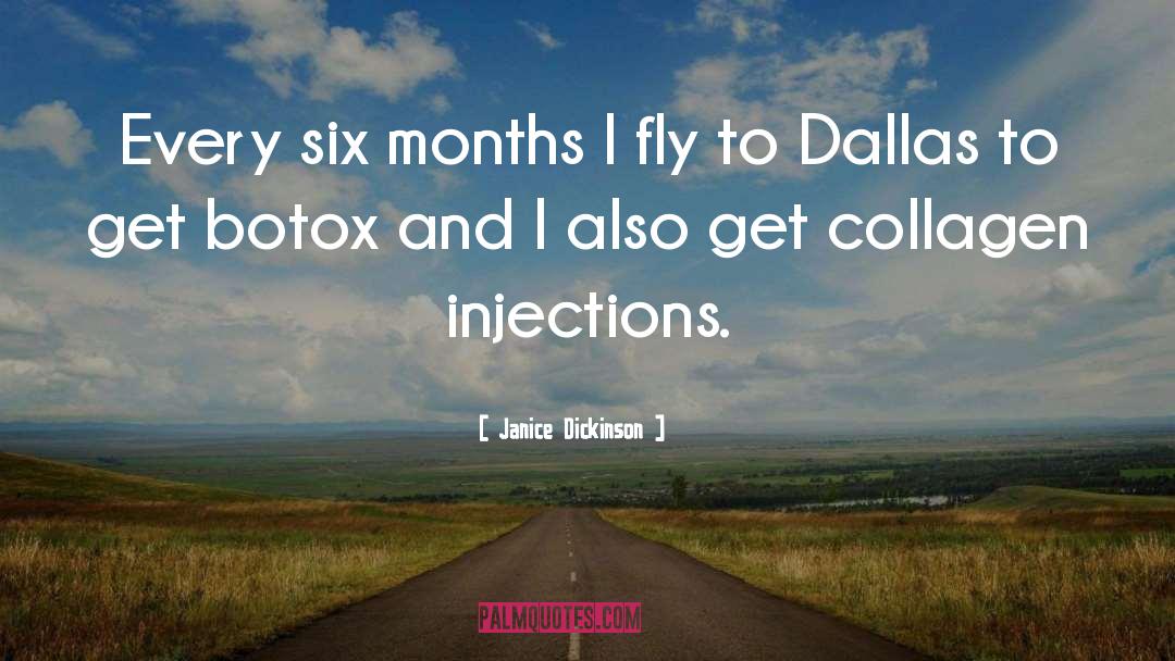 Janice Dickinson Quotes: Every six months I fly