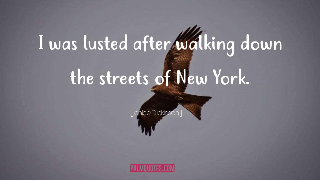 Janice Dickinson Quotes: I was lusted after walking