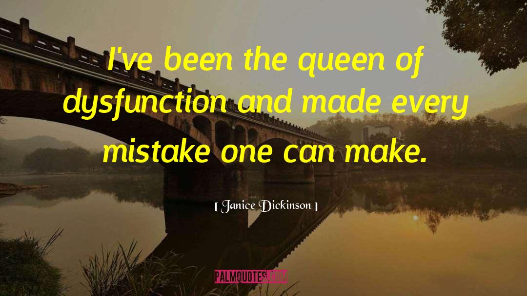 Janice Dickinson Quotes: I've been the queen of