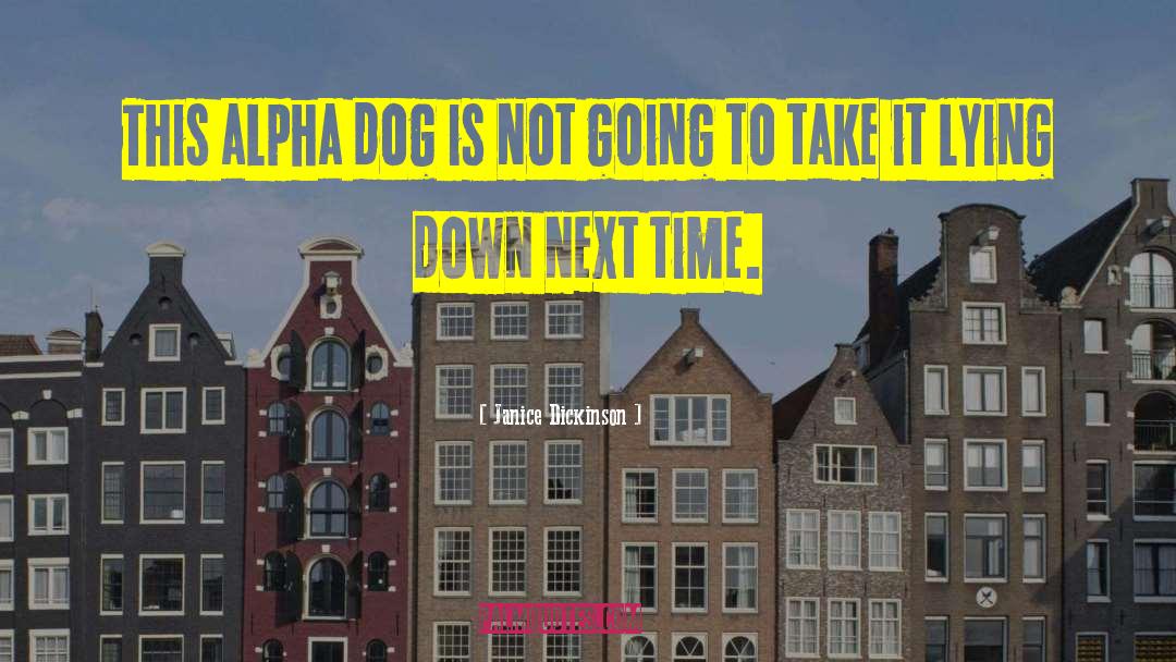 Janice Dickinson Quotes: This alpha dog is not