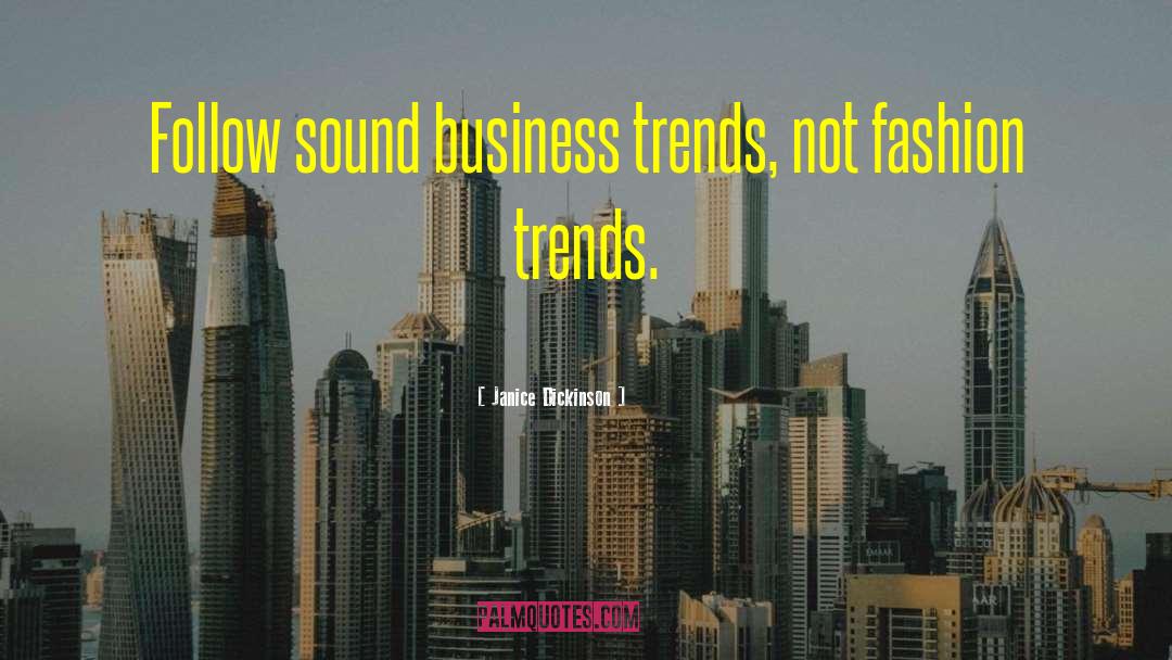 Janice Dickinson Quotes: Follow sound business trends, not