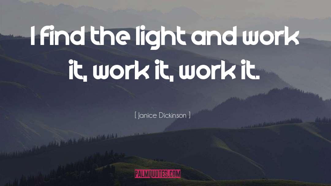 Janice Dickinson Quotes: I find the light and