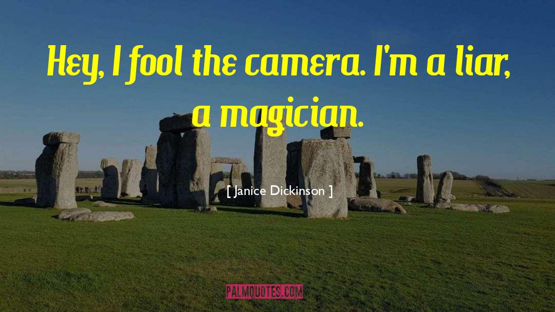 Janice Dickinson Quotes: Hey, I fool the camera.