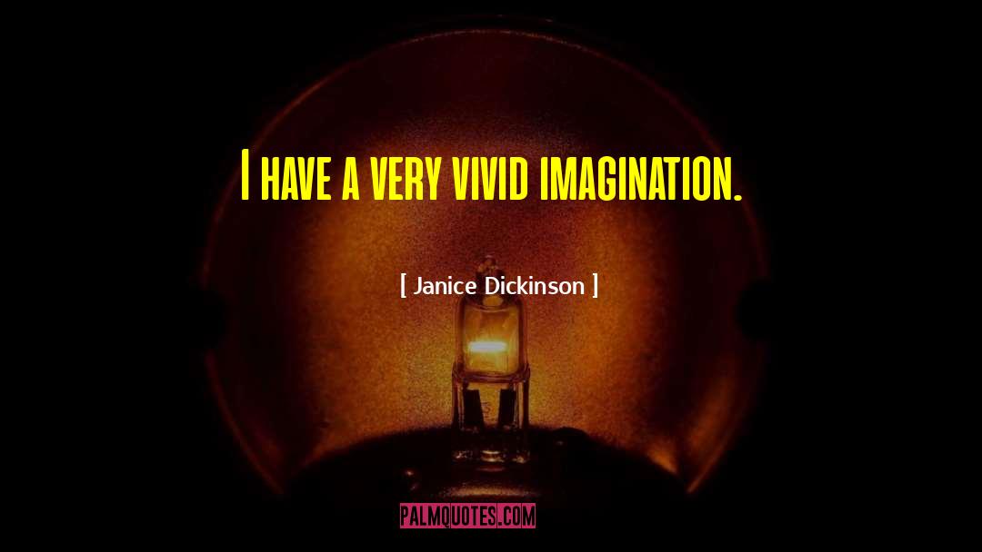 Janice Dickinson Quotes: I have a very vivid