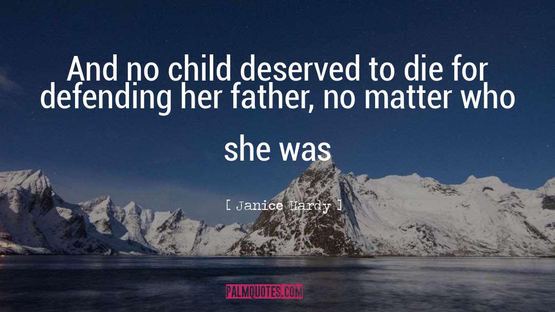 Janice Hardy Quotes: And no child deserved to