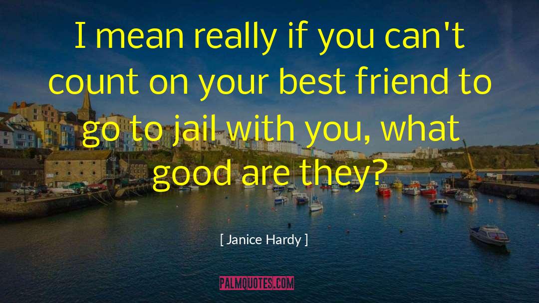 Janice Hardy Quotes: I mean really if you