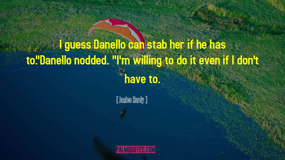 Janice Hardy Quotes: I guess Danello can stab