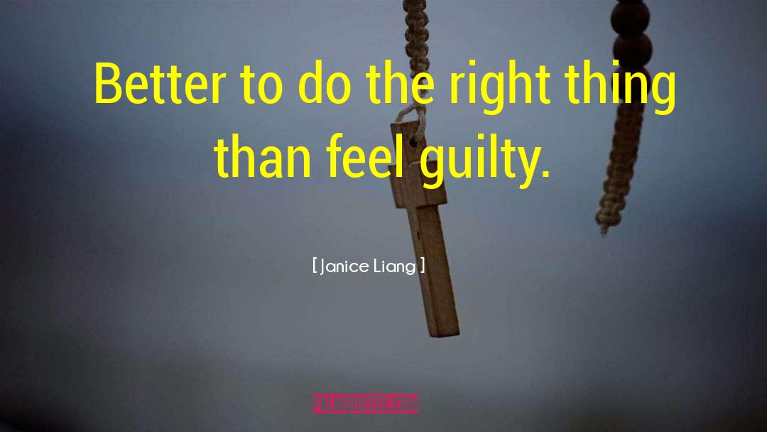 Janice Liang Quotes: Better to do the right