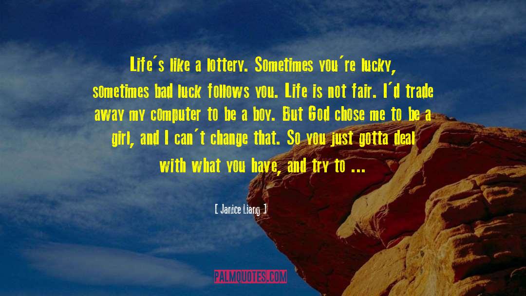 Janice Liang Quotes: Life's like a lottery. Sometimes