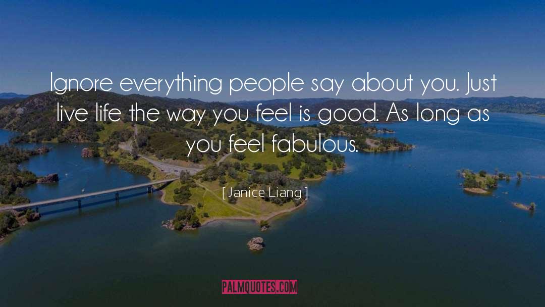 Janice Liang Quotes: Ignore everything people say about