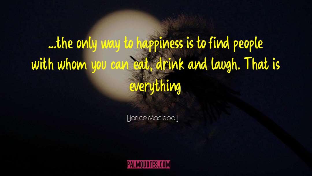 Janice Macleod Quotes: ...the only way to happiness