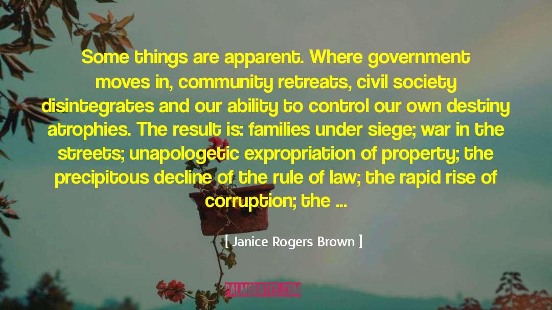 Janice Rogers Brown Quotes: Some things are apparent. Where