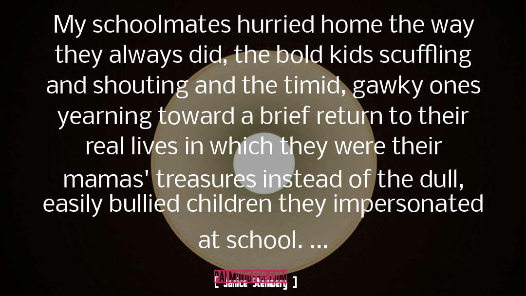 Janice Steinberg Quotes: My schoolmates hurried home the