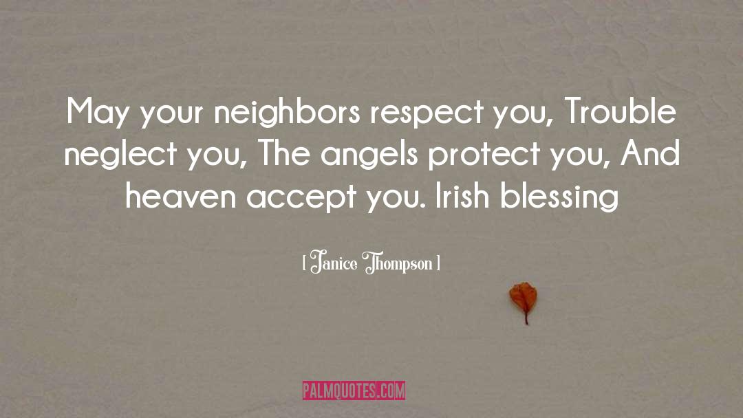 Janice Thompson Quotes: May your neighbors respect you,