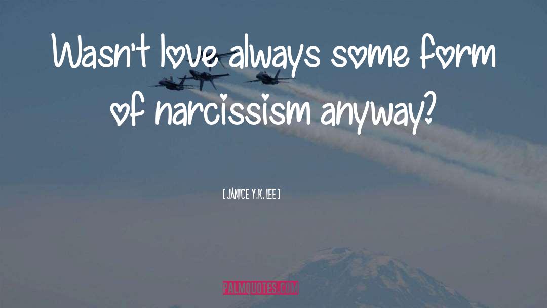 Janice Y.K. Lee Quotes: Wasn't love always some form