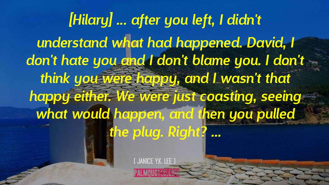 Janice Y.K. Lee Quotes: [Hilary] ... after you left,