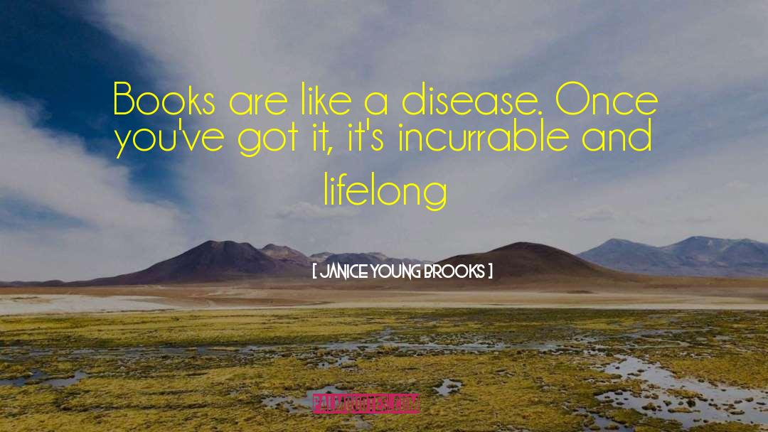 Janice Young Brooks Quotes: Books are like a disease.