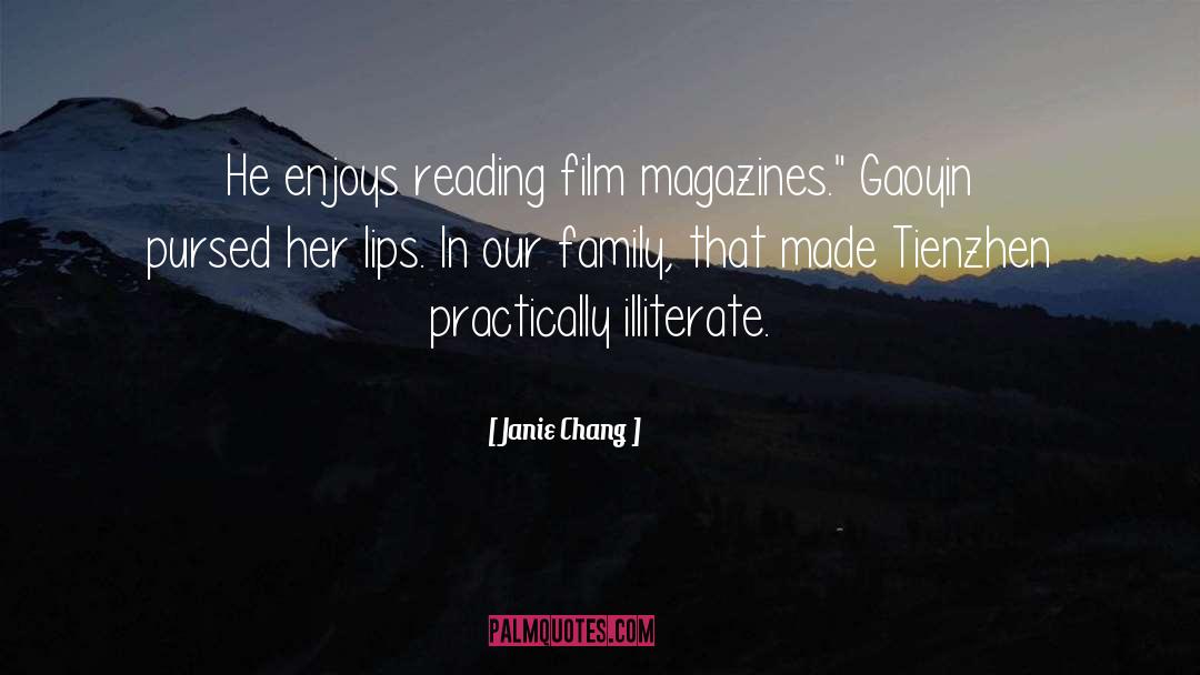 Janie Chang Quotes: He enjoys reading film magazines.