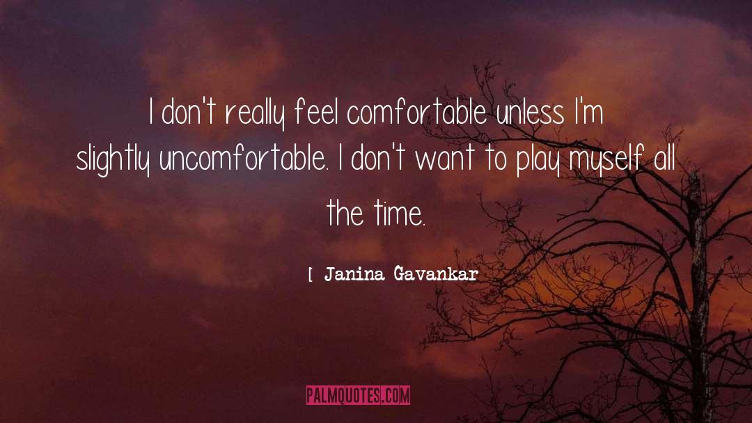 Janina Gavankar Quotes: I don't really feel comfortable