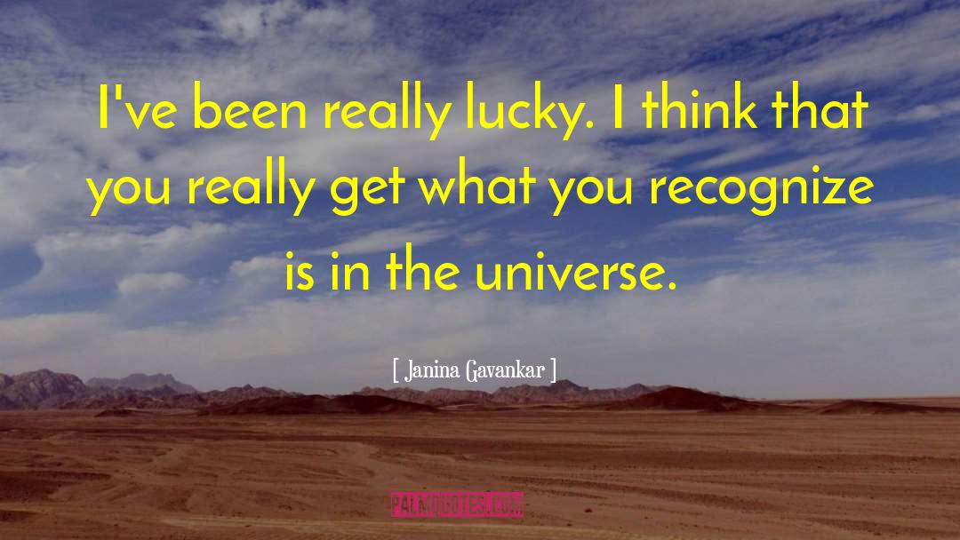 Janina Gavankar Quotes: I've been really lucky. I