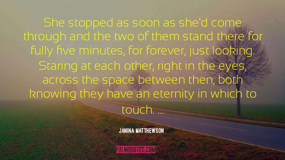 Janina Matthewson Quotes: She stopped as soon as