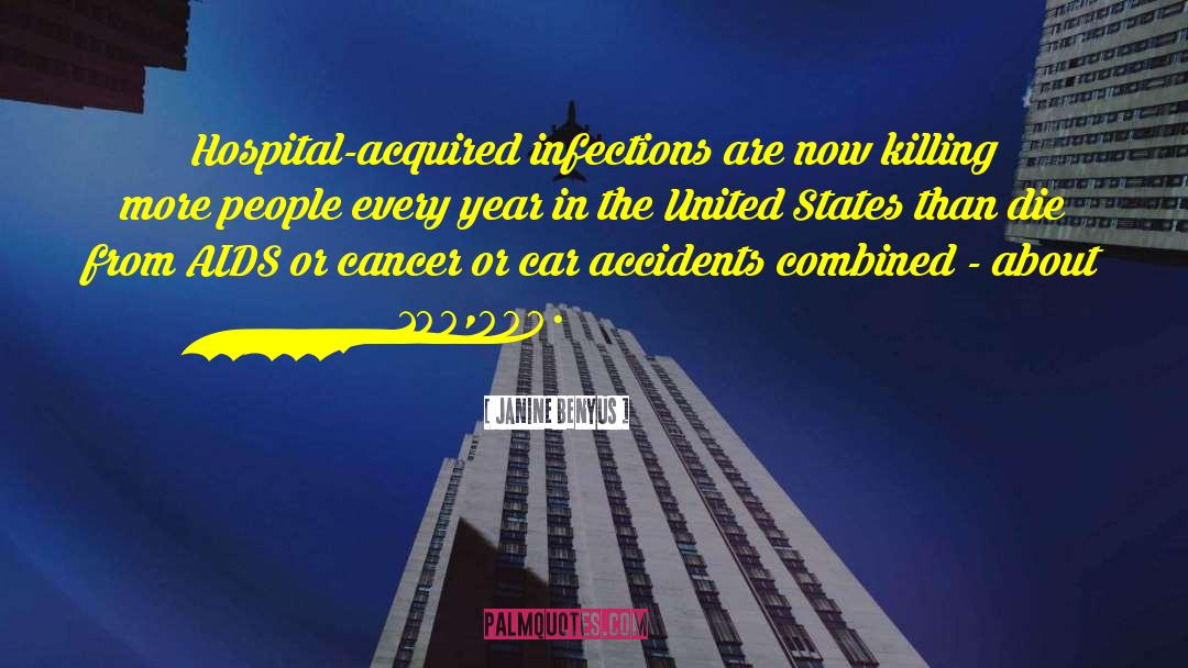 Janine Benyus Quotes: Hospital-acquired infections are now killing
