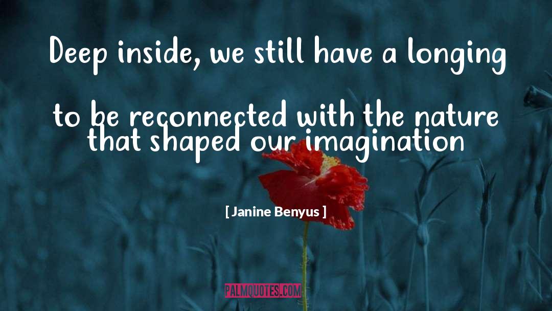 Janine Benyus Quotes: Deep inside, we still have