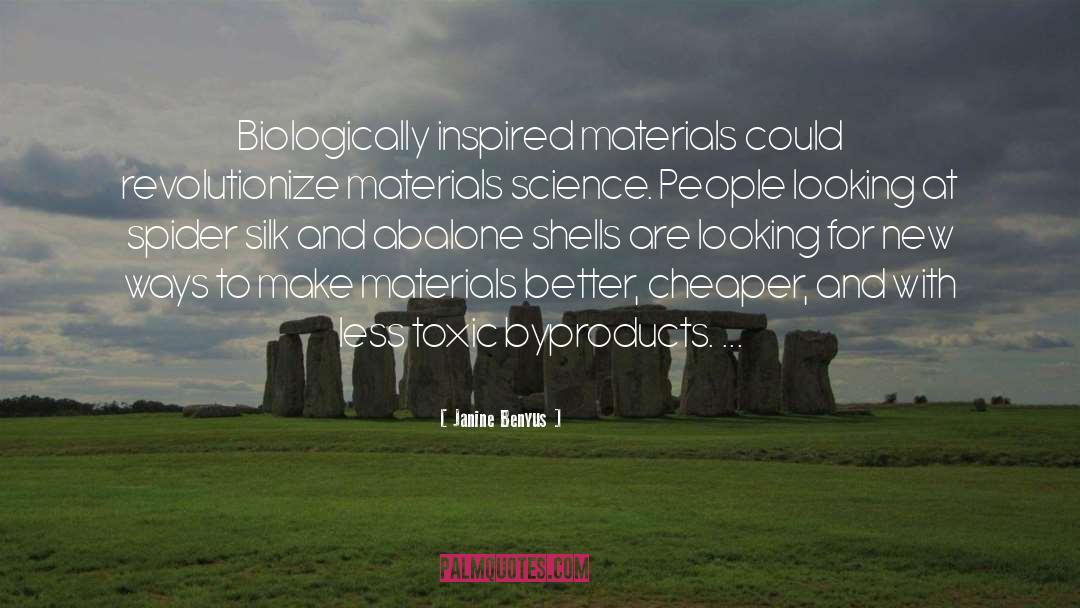 Janine Benyus Quotes: Biologically inspired materials could revolutionize