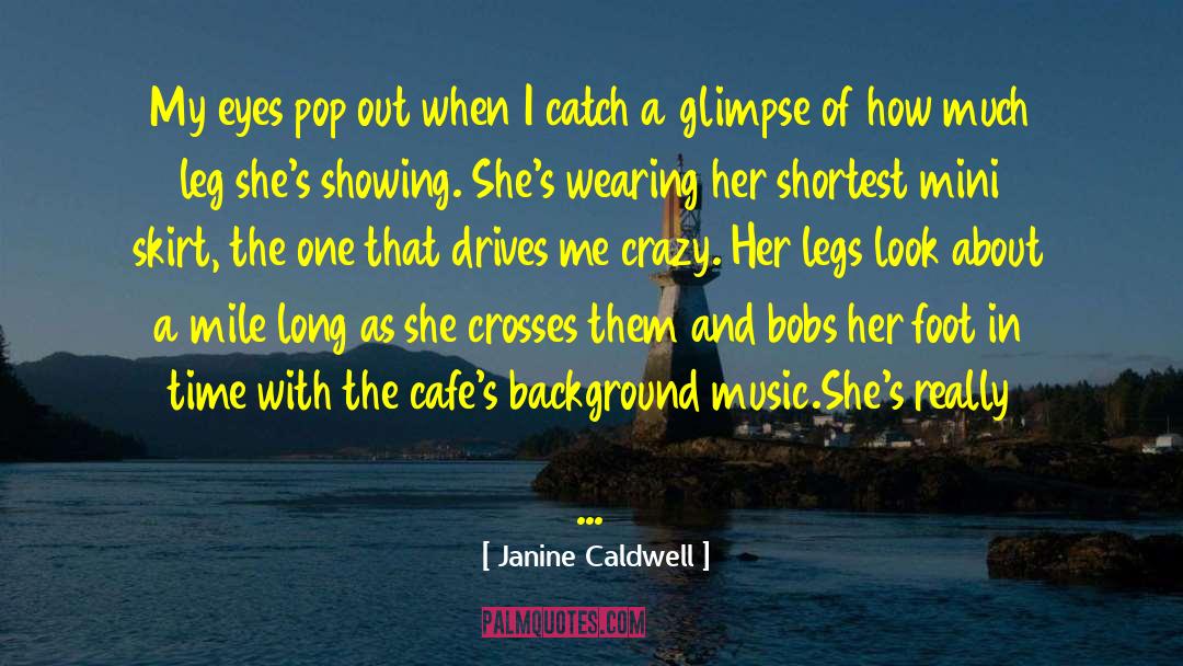 Janine Caldwell Quotes: My eyes pop out when