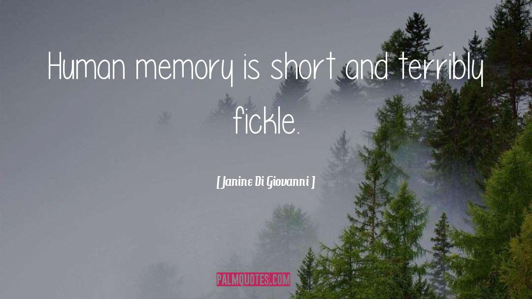 Janine Di Giovanni Quotes: Human memory is short and