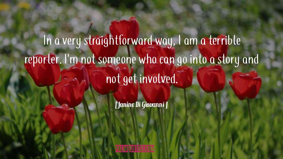 Janine Di Giovanni Quotes: In a very straightforward way,