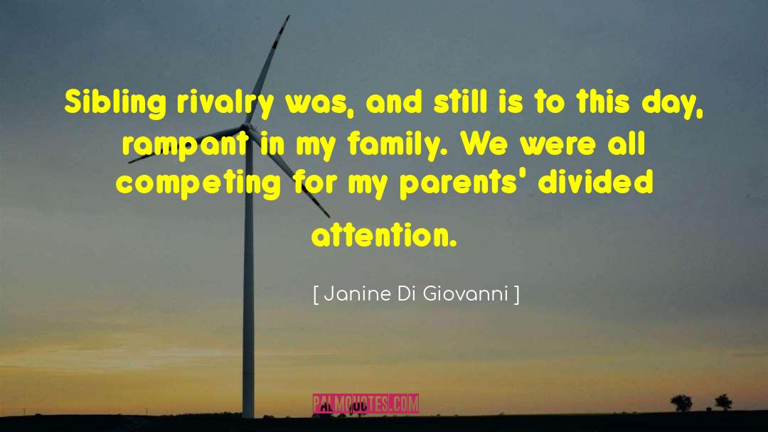 Janine Di Giovanni Quotes: Sibling rivalry was, and still