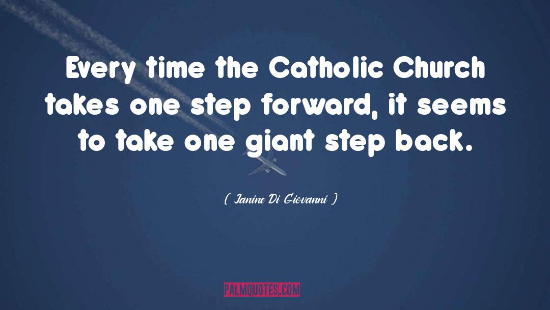 Janine Di Giovanni Quotes: Every time the Catholic Church