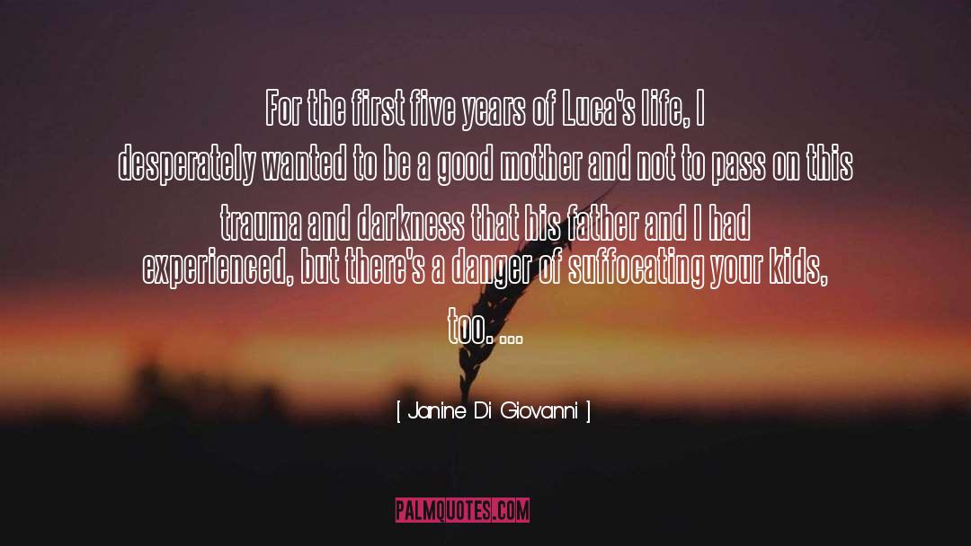 Janine Di Giovanni Quotes: For the first five years