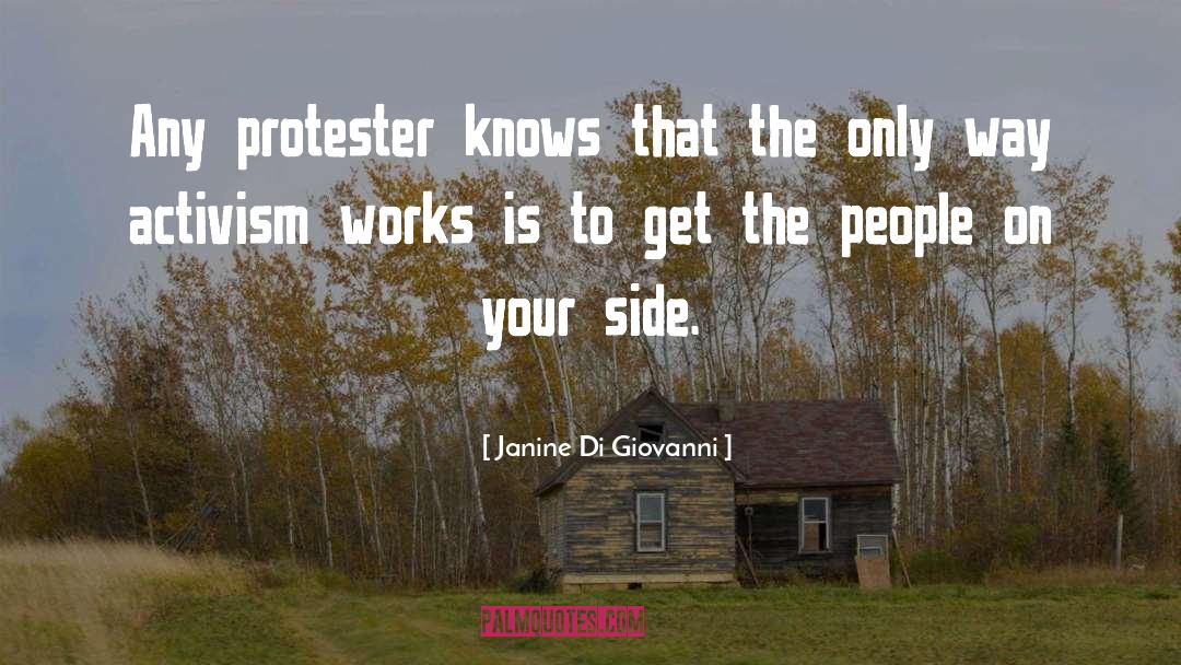 Janine Di Giovanni Quotes: Any protester knows that the