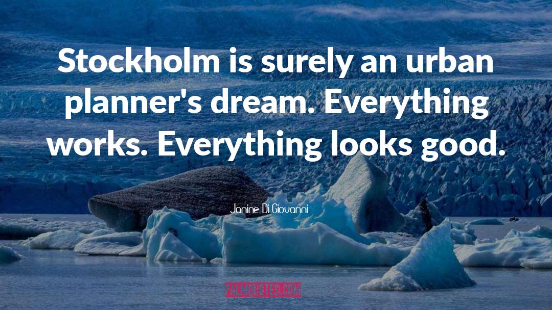 Janine Di Giovanni Quotes: Stockholm is surely an urban