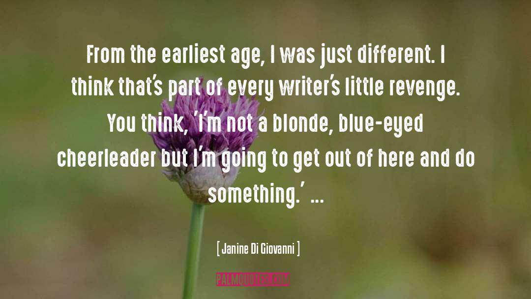 Janine Di Giovanni Quotes: From the earliest age, I