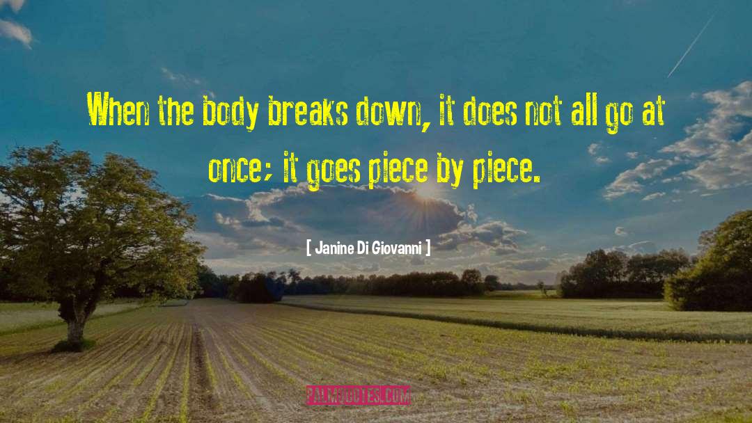 Janine Di Giovanni Quotes: When the body breaks down,