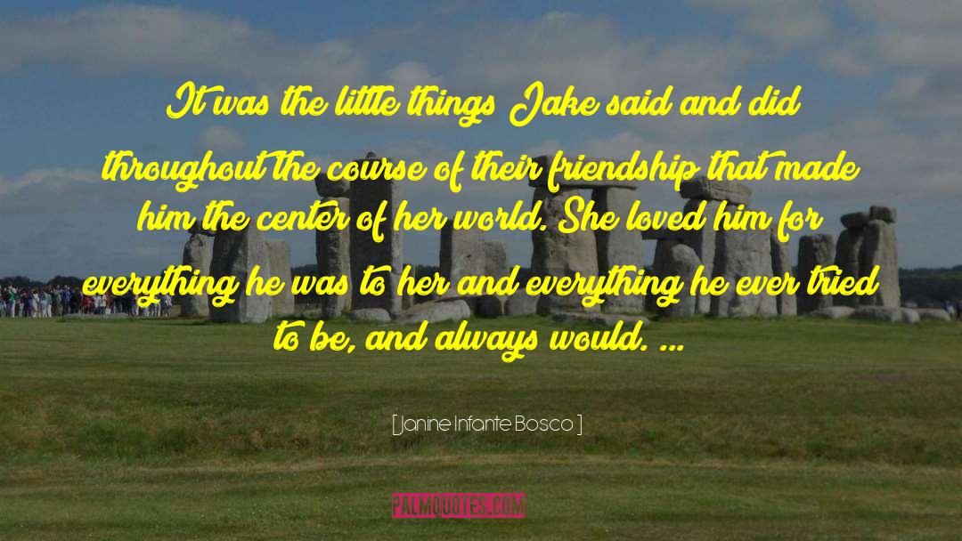 Janine Infante Bosco Quotes: It was the little things